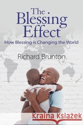 The Blessing Effect: How Blessing is Changing the World Richard Brunton 9780473531416 Richard Brunton Ministries