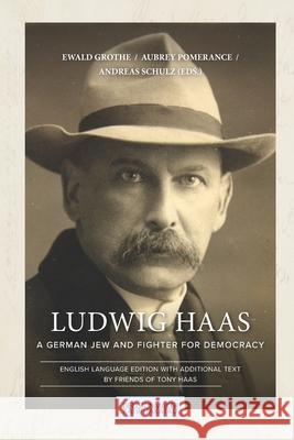 Ludwig Haas: A German Jew and Fighter for Democracy Aubrey Pomerance Andreas Schulz Rob Laking 9780473533205 Decisionmaker Publications