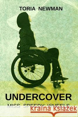 Undercover: Miss Speedy Wheels Newman, Toria 9780473534875 Toria Newman