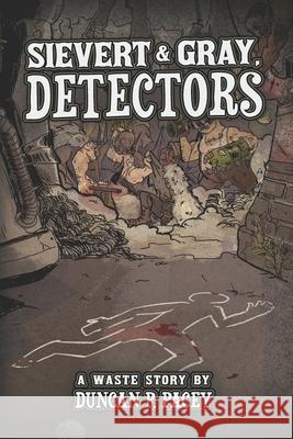 Sievert & Gray, Detectors: A post-apocalyptic detective comedy Duncan P. Pacey 9780473535353 Sillygoose