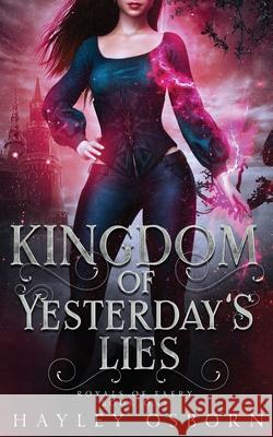 Kingdom of Yesterday's Lies Hayley Osborn 9780473541323 Lexity Ink Publishing