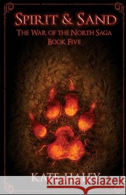 Spirit & Sand: The War of the North Saga Book Five Haley 9780473542085