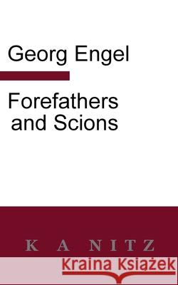 Forefathers and Scions Georg Julius Leopold Engel Kerry Alistair Nitz 9780473545482 K a Nitz
