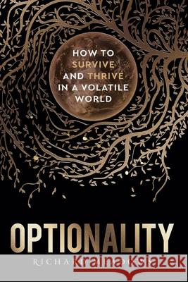 Optionality: How to Survive and Thrive in a Volatile World Richard Meadows 9780473545505 Thales Press