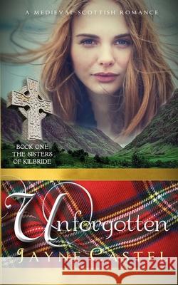 Unforgotten: A Medieval Scottish Romance Jayne Castel Tim Burton 9780473547554 Winter Mist Press