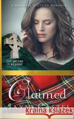 Claimed: A Medieval Scottish Romance Jayne Castel Tim Burton 9780473547585 Winter Mist Press