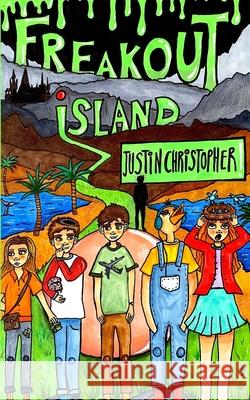 Freakout Island: Welcome to the World's Worst Theme Park! Christopher, Justin 9780473548636 Justin Christopher