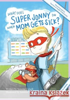 What Does Super Jonny Do When Mom Gets Sick? (FIBROMYALGIA version). Colwill, Simone 9780473551414 Sick Mom