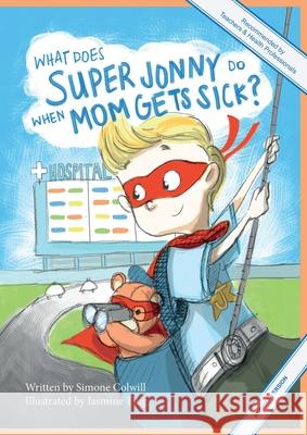 What Does Super Jonny Do When Mom Gets Sick? (ASTHMA version). Simone Colwill Jasmine Ting 9780473551421 Sick Mom