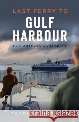 Last Ferry To Gulf Harbour: Ann Grieves Mysteries Patricia Snelling 9780473552831 Inthelight