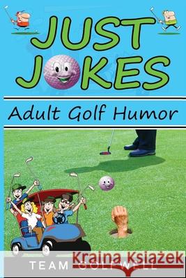 Just Jokes: Adult Golf Jokes Team Golfwell 9780473553128 Pacific Trust Holdings Nz Ltd.