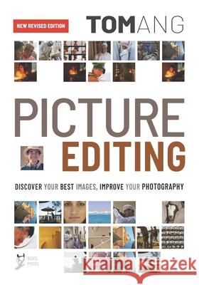 Picture Editing: Discover your best images, improve your photography Tom Ang 9780473559052 Nuku.Press