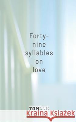 49 Syllables on Love Tom Ang 9780473559113 Ang Book Co Ltd.