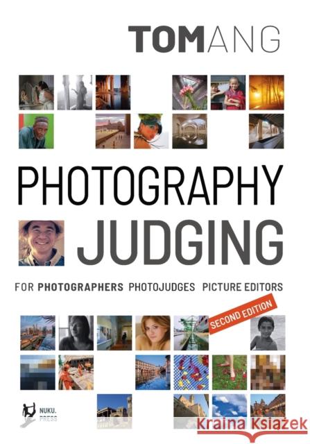 Photography Judging: for photographers photojudges picture editors Tom Ang 9780473559205 Ang Book Co Ltd.