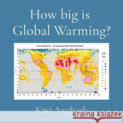 How big is Global Warming? Kiwi Aardvark 9780473559670 Kiwi Aardvark
