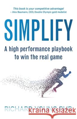 Simplify: A high performance playbook to win the real game Richard Young 9780473564704 Richard Young Consulting Limited
