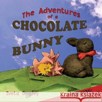 The Adventures of a Chocolate Bunny Iveta Ongley 9780473567163 Iveta Ongley