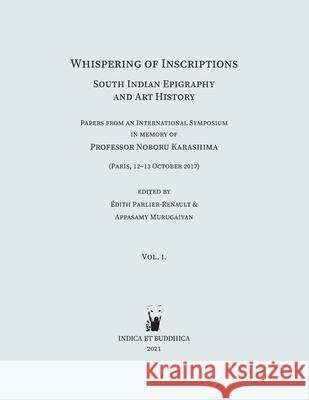 Whispering of Inscriptions: South Indian Epigraphy and Art History: Papers from an International Symposium in memory of Professor Noboru Karashima  Parlier-Renault Appasamy Murugaiyan 9780473567729 