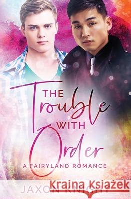 The Trouble with Order: A gay MM contemporary sweet romance Jaxon Knight 9780473570446 Grey Kelpie Studio