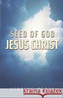 Seed of God: Jesus Christ Kenneth McRae 9780473573232