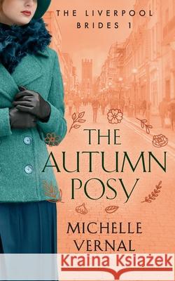 The Autumn Posy, Book 1, The Liverpool Brides Michelle Vernal 9780473576295 MLV Publishing Limited