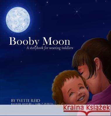 Booby Moon: A weaning book for toddlers. Yvette Reid Camilo Zepeda 9780473581503 Yvette Reid