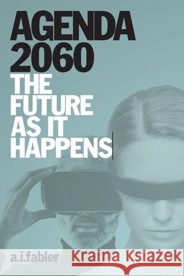 Agenda 2060: The Future as It Happens A. I. Fabler 9780473584146 Wild and Lawless Limited