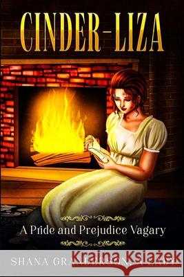 Cinder-Liza: A Pride and Prejudice Vagary Shana Granderson A 9780473585167 National Library of New Zealand