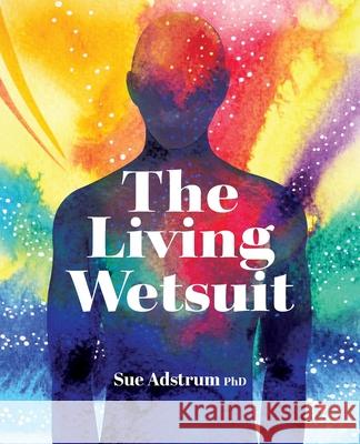 The Living Wetsuit Sue Adstrum 9780473585679 Sue Adstrum