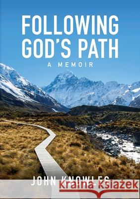 Following God's Path: A Memoir John Knowles 9780473586041 Castle Publishing Ltd