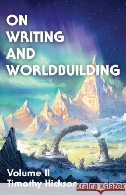 On Writing and Worldbuilding: Volume II Timothy Hickson Chris Drake 9780473591335 Tim Hickson
