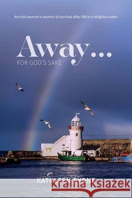 Away... for God's Sake Kathleen Byrne 9780473592400