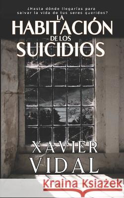 La Habitación de Los Suicidios Vidal, Xavier 9780473593384