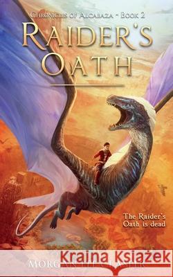 Raider's Oath (Chronicles of Alcabaza Book 2) Morgan Lee Clasper 9780473593759