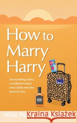 How to Marry Harry Nikki K. Perry Kirsty S. Roby 9780473594626 Pink Van Publishing