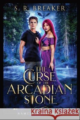 The Curse of the Arcadian Stone: The Nameless Fay Series S R Breaker   9780473598662 Zeta Indie Publishing
