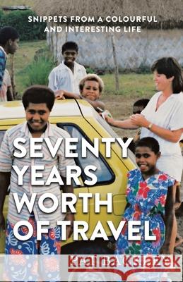 Seventy Years Worth of Travels: Snippets From a Colourful and Interesting Life Pat Backley 9780473599010 Pat Backley