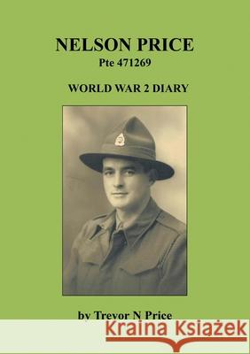 Nelson Price: World War 2 Diary Trevor N. Price 9780473600846