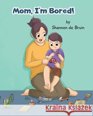 Mom, I'm bored! Shannon d 9780473601027