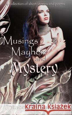 Musings, Mayhem, and Mystery: A collection of short stories and poems Stacey Broadbent 9780473604547 Stacey Broadbent