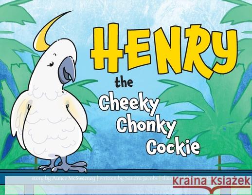 Henry the Cheeky Chonky Cockie Sandra Jacobs Tian Gao Aimee McSweeney 9780473610111 Sandra Jacobs