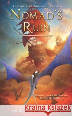 Nomad's Ruin (Chronicles of Alcabaza Book 3) Morgan Lee Clasper 9780473614157