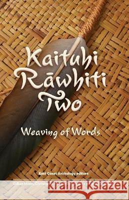 Kaituhi Rāwhiti Two: Weaving of Words Gillian Moon, Regina de Wolf-Ngarimu, Christopher McMaster 9780473630331