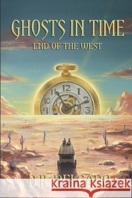 Ghosts in Time: End of the West D R Delgado   9780473632601 Soledad