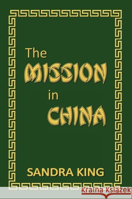 The Mission in China Sandra J King 9780473633820