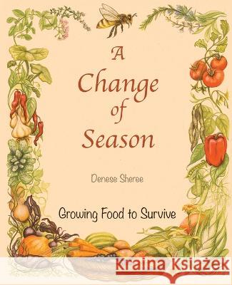 A Change of Season - Growing Food to Survive Denese Sheree 9780473642914 Denese Sheree