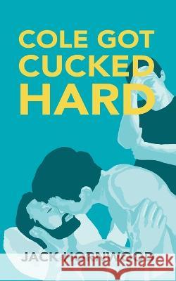 Cole Got Cucked Hard Jack Hornwood 9780473647063 Jack Hornwood