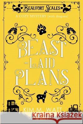 Beast-Laid Plans - a Cozy Mystery (with Dragons) Kim M Watt   9780473648718 Kim Watt