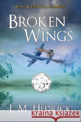 Broken Wings: Terror, intrigue, and murder laced with romance L. M. Hedrick 9780473653736