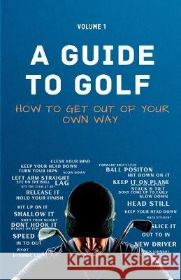 A Guide to Golf - How to get out of your own way Hale 9780473654535